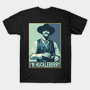 I'm your huckleberry T-Shirt